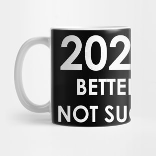 New Year 2022 Better Not Suck! Mug